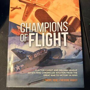 Champions of Flight : Clayton Knight and William Heaslip: Artists Who Chronicled